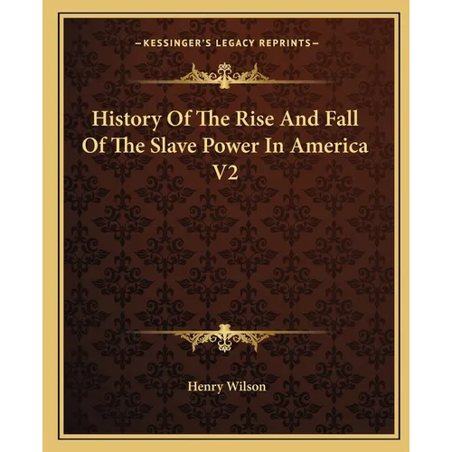 History Of The Rise And Fall Of The Slave Power In America V2