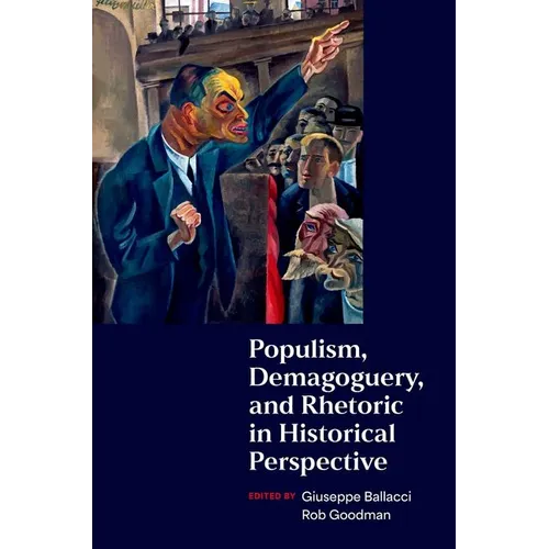 Populism, Demagoguery, and Rhetoric in Historical Perspective