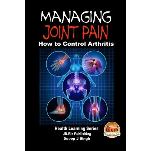 Managing Joint Pain - How to Control Arthritis