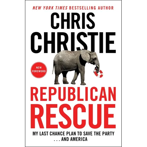 Republican Rescue: My Last Chance Plan to Save the Party . . . and America