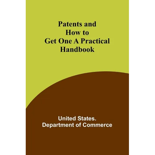 Patents and How to Get One A Practical Handbook