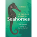 The Curious World of Seahorses: The Life and Lore of a Marine Marvel
