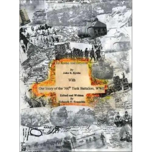 To Rome and Beyond: With Our Story of the 760Th Tank Battalion, Wwii