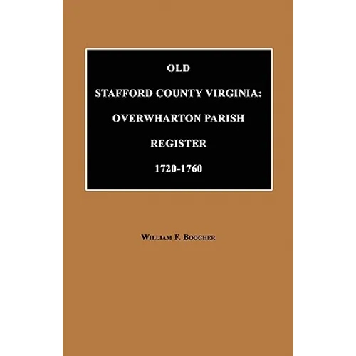 Old Stafford County, Virginia: Overwharton Parish Register, 1720 to 1760
