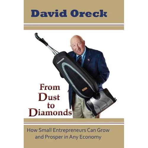 From Dust to Diamonds: How Small Entrepreneurs Can Grow and Prosper in Any Economy