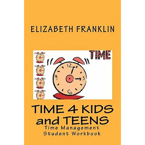 Time 4 Kids and Teens: Time Management Student Workbook