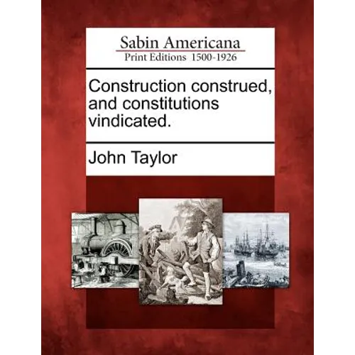 Construction Construed, and Constitutions Vindicated.