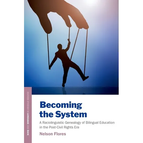 Becoming the System: A Raciolinguistic Genealogy of Bilingual Education in the Post-Civil Rights Era