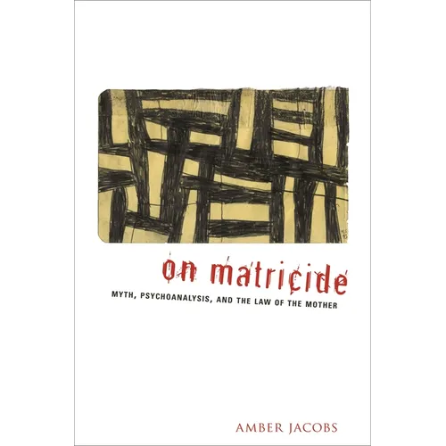 On Matricide: Myth, Psychoanalysis, and the Law of the Mother