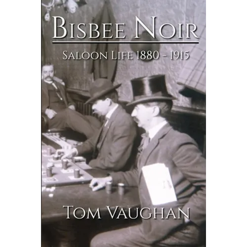 Bisbee Noir: Saloon Life 1880 - 1915