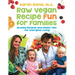 Raw Vegan Recipe Fun for Families: 115 Easy Recipes and Health Tips for Energetic Living