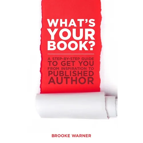 What's Your Book?: A Step-by-Step Guide to Get You from Inspiration to Published Author
