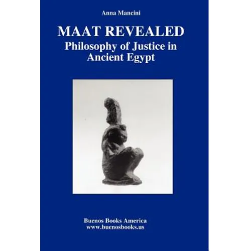Maat Revealed, Philosophy of Justice in Ancient Egypt