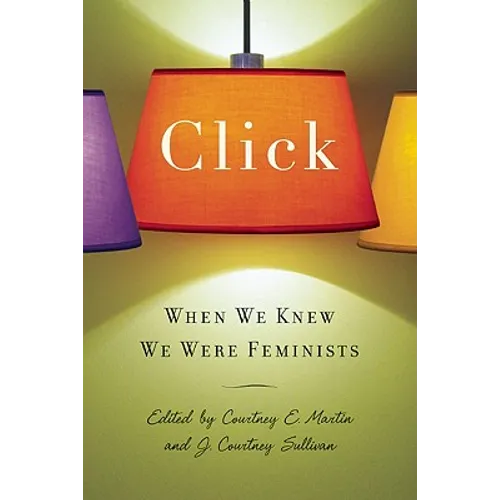 Click: When We Knew We Were Feminists