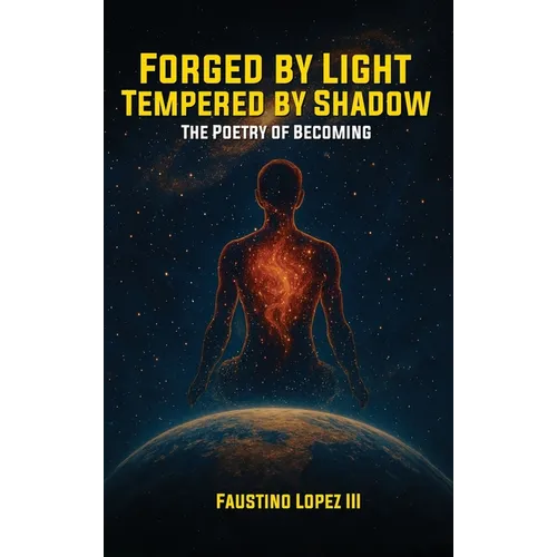Forged by Light, Tempered by Shadow: The Poetry of Becoming