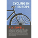 Cycling in Europe - An Illustrated Hand-Book of Information for the use of Touring Cyclists: Containing also Hints for Preparation, Suggestions Concer