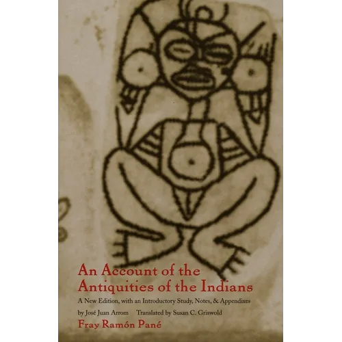 An Account of the Antiquities of the Indians: A New Edition, with an Introductory Study, Notes, and Appendices by José Juan Arrom