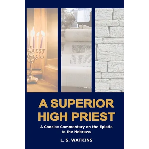 A Superior High Priest: A concise commentary on the Epistle to the Hebrews