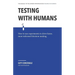 Testing with Humans: How to Use Experiments to Drive Faster, More Informed Decision Making.