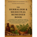 The Herbalism & Medicinal Remedies Book: A Complete Home Apothecary Guide to Herbal Medicine, Healing Herbs, and 200+ Time-Tested Plant-Based Recipes
