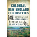 Colonial New England Curiosities: Remarkable Occurrences, Miracles & Madness