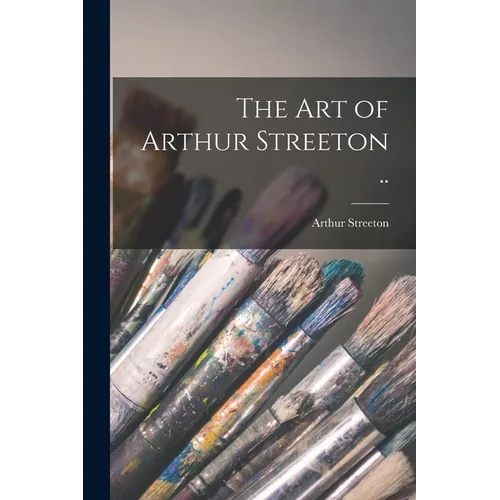 The art of Arthur Streeton ..