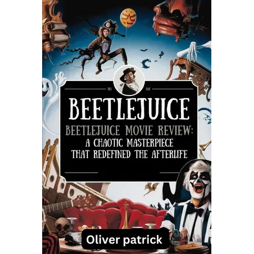 Beetlejuice Beetlejuice Movie Review: A Chaotic Masterpiece That Redefined the After life