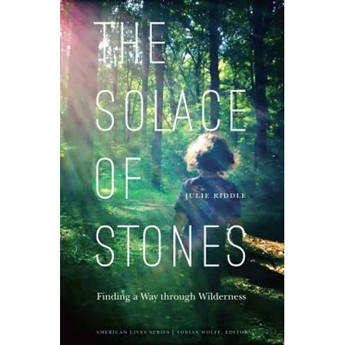 Solace of Stones: Finding a Way Through Wilderness