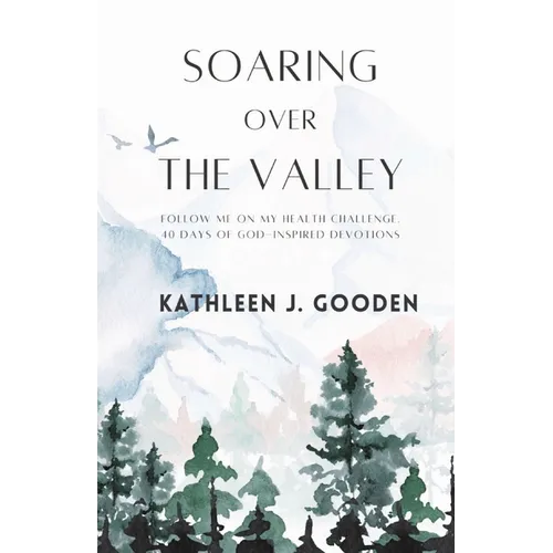 Soaring Over the Valley: Follow me on my health challenge with 40 days of God-inspired Devotions
