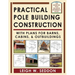 Practical Pole Building Construction: With Plans for Barns, Cabins, & Outbuildings