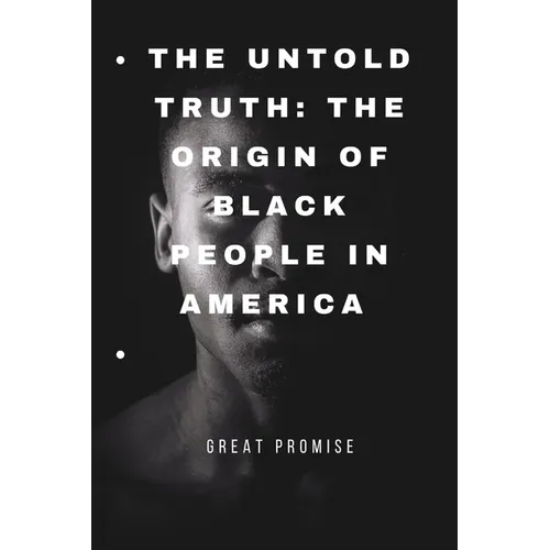The Untold Truth: The Origin of Black People in America