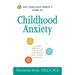 The Conscious Parent's Guide to Childhood Anxiety: A Mindful Approach for Helping Your Child Become Calm, Resilient, and Secure
