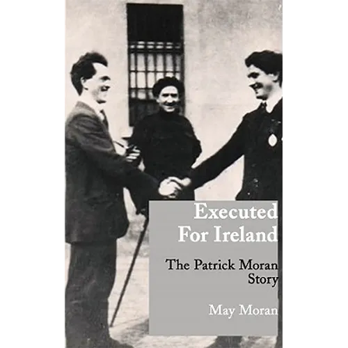 Executed for Ireland: The Patrick Moran Story
