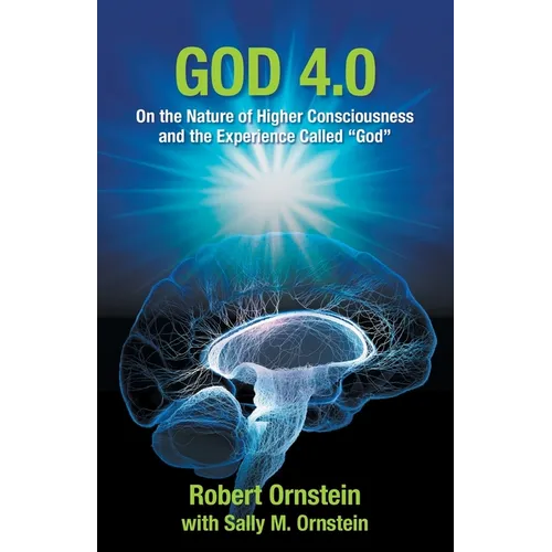 God 4.0: On the Nature of Higher Consciousness and the Experience Called "God"
