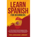 Learn Spanish For Beginners: 11+ Short Stories& Accelerated Language Learning Lessons- Conversations, Grammar& Vocabulary Mastery+ 1001 Phrases& Words