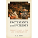 Protestants and Patriots: Presbyterians in the Age of Revolution