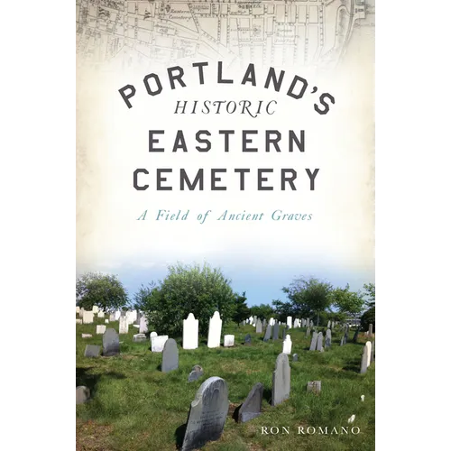 Portland's Historic Eastern Cemetery: A Field of Ancient Graves