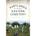 Portland's Historic Eastern Cemetery: A Field of Ancient Graves