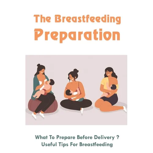 The Breastfeeding Preparation: What To Prepare Before Delivery?, Useful Tips For Breastfeeding: Benefits Of Breastfeeding