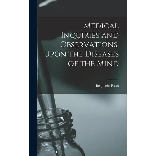 Medical Inquiries and Observations, Upon the Diseases of the Mind