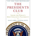 The Presidents Club: Inside the World's Most Exclusive Fraternity