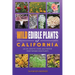 Wild Edible Plants of California: Locate, Identify, Store, and Prepare your Foraged Finds