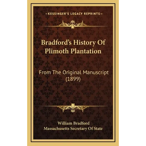 Bradford's History Of Plimoth Plantation: From The Original Manuscript (1899)