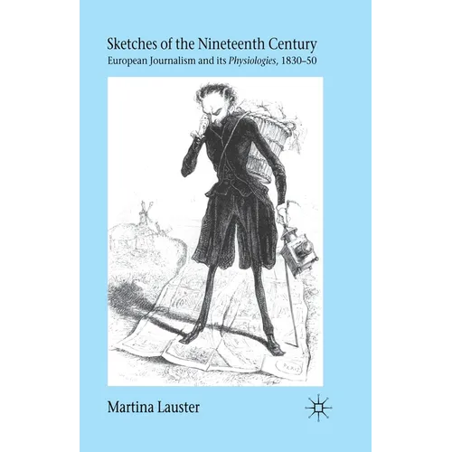 Sketches of the Nineteenth Century: European Journalism and Its "Physiologies," 1830-50