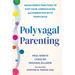 Polyvagal Parenting: Vagus Nerve Practices to Stay Calm, Coregulated, and Connected with Your Child