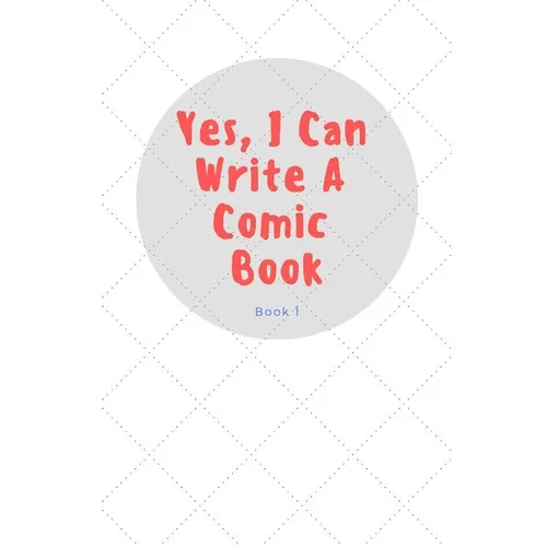 Yes, I Can Write a Comic Book: Book 1