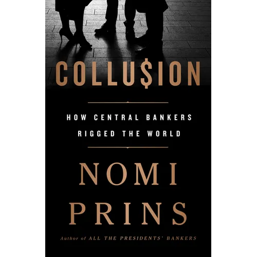 Collusion: How Central Bankers Rigged the World