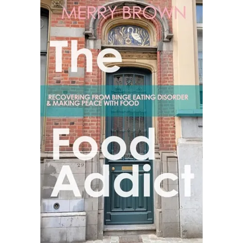The Food Addict: Recovering from Binge Eating Disorder & Making Peace with Food