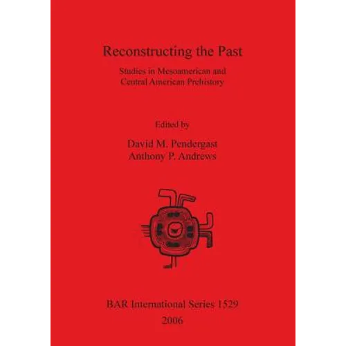 Reconstructing the Past: Studies in Mesoamerican and Central American Prehistory