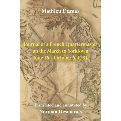 Journal of a French Quartermaster on the March to Yorktown June 16-October 6, 1781